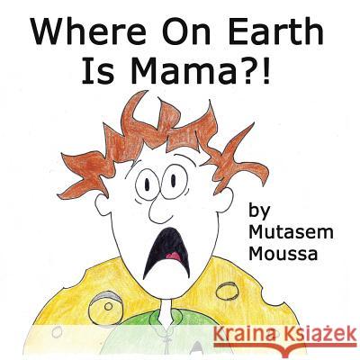 Where on Earth is Mama Moussa, Mutasem 9781499646962 Createspace - książka