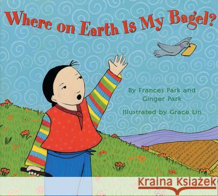 Where on Earth Is My Bagel? Park, Frances 9781600609817 Lee & Low Books - książka