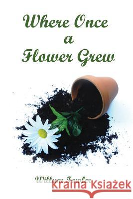 Where Once a Flower Grew Willum Fowler 9780966136517 Fowler Companies, Inc. - książka