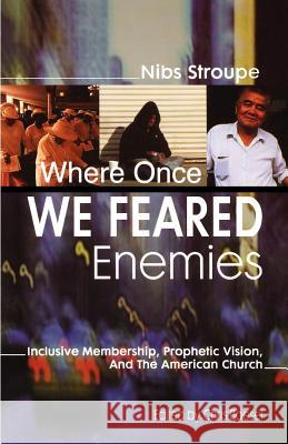 Where Once We Feared Enemies: Inclusive Membership, Prophetic Vision, and the American Church Gibson Stroupe Nibs Stroupe Chris Boesel 9780788023514 CSS Publishing Company - książka