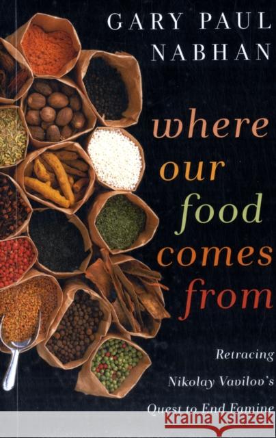 Where Our Food Comes From: Retracing Nikolay Vavilov's Quest to End Famine Gary  Paul Nabhan 9781610910033 Island Press - książka