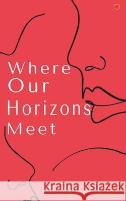 Where Our Horizons Meet Satakshi Sahay 9789354461880 Cyscoprime Publishers - książka