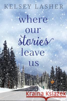 Where Our Stories Leave Us Kelsey Lasher 9781534684683 Createspace Independent Publishing Platform - książka