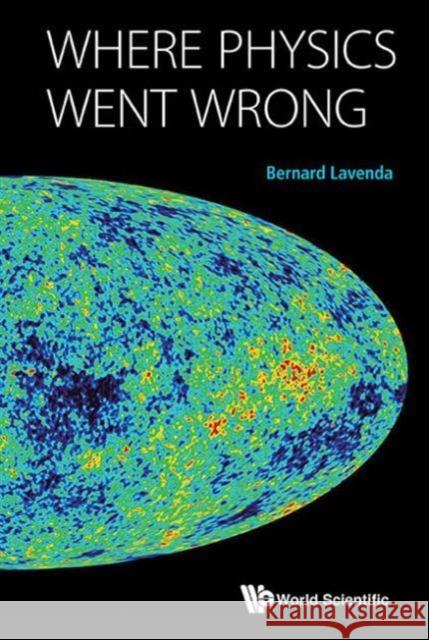 Where Physics Went Wrong Lavenda Bernard 9789814651349 World Scientific Publishing Company - książka