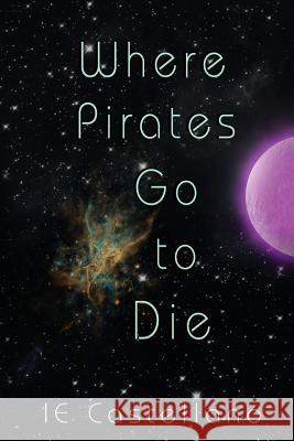 Where Pirates Go to Die Ie Castellano 9781941087138 Laurel Highlands Publishing - książka