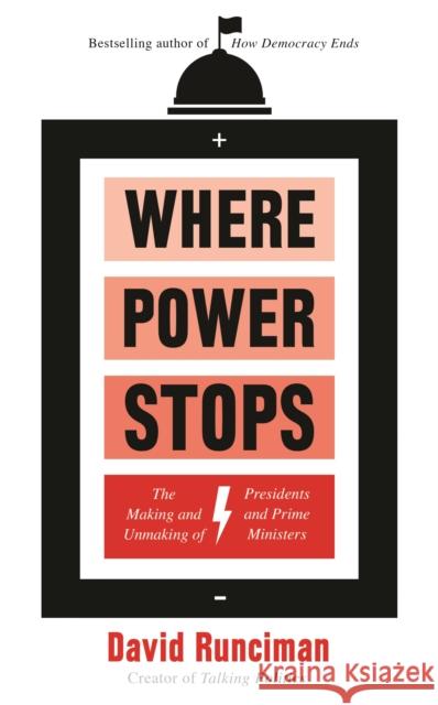 Where Power Stops: The Making and Unmaking of Presidents and Prime Ministers David Runciman   9781788163347 Profile Books Ltd - książka