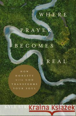 Where Prayer Becomes Real Strobel, Kyle 9781540901552 Baker Books - książka