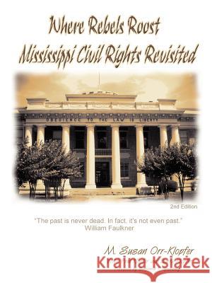 Where Rebels Roost... Mississippi Civil Rights Revisited MBA , Susan Klopfer, Ph.D., Fred Klopfer, Esq. , Barry Klopfer 9781411641020 Lulu.com - książka