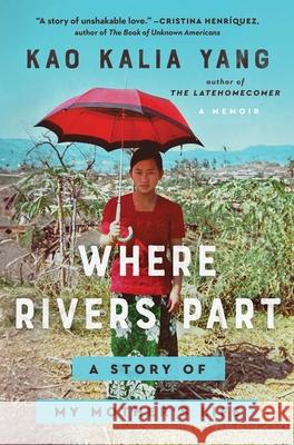 Where Rivers Part: A Story of My Mother's Life Kao Kalia Yang 9781982185299 Atria Books - książka