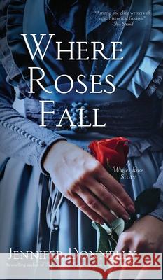 Where Roses Fall (A Winter Rose Story) Jennifer Donnelly 9798988647157 Wild Rumpus Books - książka