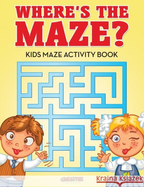 Where's the Maze? Kids Maze Activity Book Creative Playbooks 9781683235729 Creative Playbooks - książka