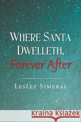 Where Santa Dwelleth, Forever After Lesley Simeral 9781640277564 Page Publishing, Inc. - książka