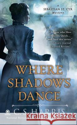 Where Shadows Dance C. S. Harris 9780451233950 Signet Book - książka