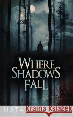 Where Shadows Fall Natalie J. Case 9784867528693 Next Chapter - książka