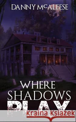 Where Shadows Play Danny McAleese 9781537579375 Createspace Independent Publishing Platform - książka