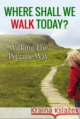 Where Shall We Walk Today?: Walking The Pennine Way Marriott, Dave 9781497414396 Createspace - książka