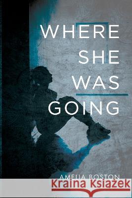 Where She Was Going Amelia Boston 9781666743494 Resource Publications (CA) - książka