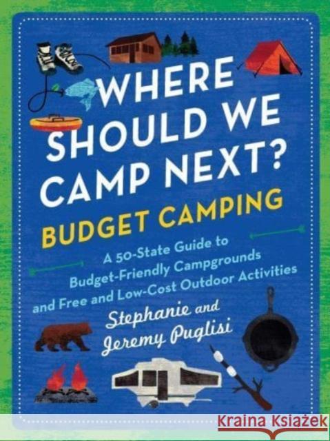 Where Should We Camp Next?: Budget Camping: A 50-State Guide to Budget-Friendly Campgrounds and Free and Low-Cost Outdoor Activities Stephanie Puglisi 9781728292557 Sourcebooks - książka