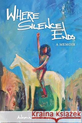 Where Silence Ends Angela Ruiz Mary Ruiz 9781735026800 Letterevolution - książka