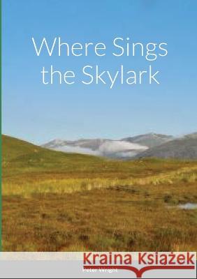 Where Sings the Skylark Peter Wright 9781470973094 Lulu.com - książka