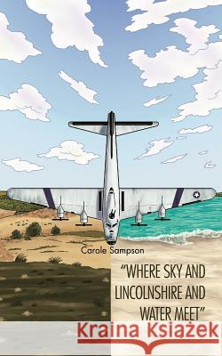 Where Sky and Lincolnshire and Water Meet Carole Sampson 9781456789596 Authorhouse - książka