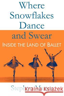 Where Snowflakes Dance and Swear: Inside the Land of Ballet Manes, Stephen 9780983562832 Cadwallader and Stern - książka