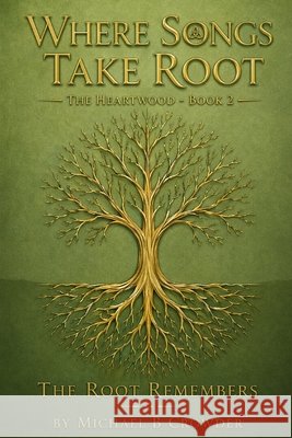 Where Songs Take Root: The Heartwood - Vol 2 Crowder, Michael 9798187474844 Independently Published - książka