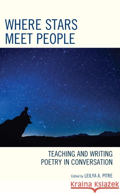 Where Stars Meet People: Teaching and Writing Poetry in Conversation Leilya a. Pitre 9781475868760 Rowman & Littlefield Publishers - książka