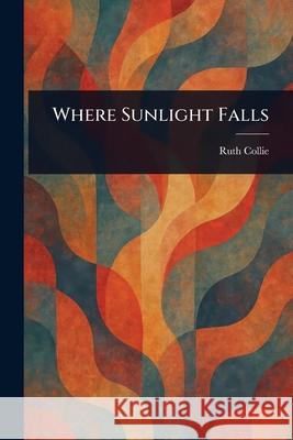 Where Sunlight Falls Ruth Collie 9781025235554 Anson Street Press - książka