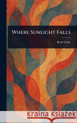 Where Sunlight Falls Ruth Collie 9781025235561 Anson Street Press - książka