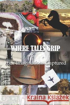 Where Tales Grip: Your Imagination...Captured Phillip Frey, William E Burleson, Theresa Jenner Garrido 9781734974409 Scribes Valley Publishing Company - książka