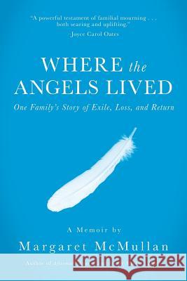 Where the Angels Lived: One Family's Story of Exile, Loss, and Return McMullan, Margaret 9781944593087 Calypso Editions - książka