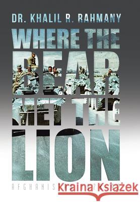 Where the Bear Met the Lion: Afghanistan 1978-92 Rahmany, Khalil R. 9781491857939 Authorhouse - książka