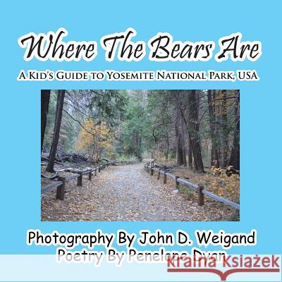 Where the Bears Are---A Kid's Guide to Yosemite National Park, USA Penelope Dyan John D. Weigand 9781614770190 Bellissima Publishing - książka