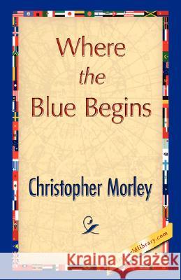 Where the Blue Begins Morley Christophe 9781421896335 1st World Library - książka