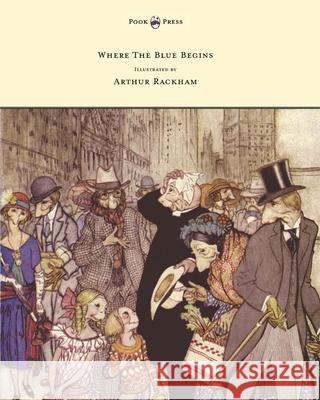 Where the Blue Begins - Illustrated by Arthur Rackham Morley, Christopher 9781447478478 Pook Press - książka