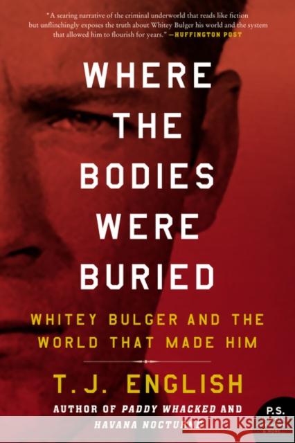 Where the Bodies Were Buried: Whitey Bulger and the World That Made Him T. J. English 9780062290991 William Morrow & Company - książka