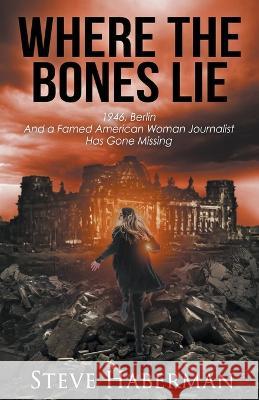 Where the Bones Lie Steve Haberman 9798215031827 Steve Haberman - książka