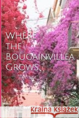 Where the Bougainvillea Grows Gary Cleaver 9781533401090 Createspace Independent Publishing Platform - książka