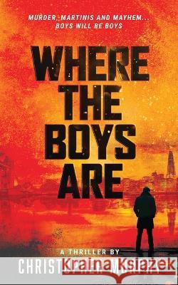 Where The Boys Are: An LGBTQ Thriller Murphy 9781088076767 Christopher Murphy - książka