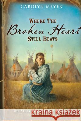 Where the Broken Heart Still Beats: The Story of Cynthia Ann Parker Carolyn Meyer 9780152956028 Harcourt - książka