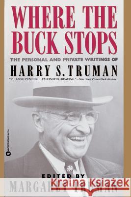 Where the Buck Stops: The Personal and Private Writings of Harry S. Truman Harry S. Truman Margaret Truman Margaret Truman 9780446391757 Warner Books - książka