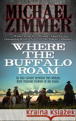 Where the Buffalo Roam Michael Zimmer 9781628158205 Speaking Volumes, LLC - książka