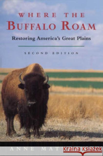 Where the Buffalo Roam: Restoring America's Great Plains Matthews, Anne 9780226510965 University of Chicago Press - książka