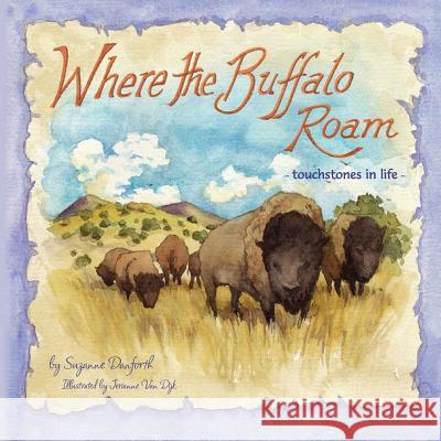 Where the Buffalo Roam: touchstones in life Dijk, Jerianne Van 9781503284821 Createspace - książka