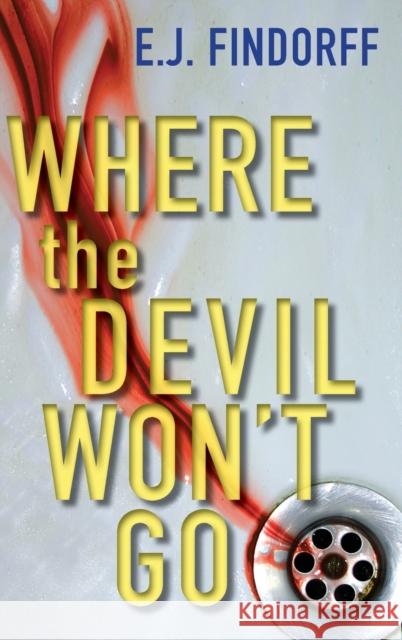 Where the Devil Won't Go E J Findorff 9780974965468 Neutral Ground Publishing - książka