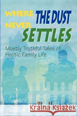 Where The Dust Never Settles: Mostly Truthful Tales of Hectic Family Life Herrera, Tim 9780595214525 Writers Club Press - książka