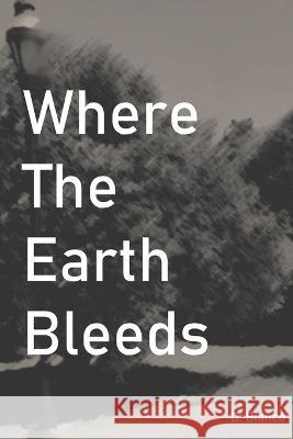 Where The Earth Bleeds D Bianco   9798389555303 Independently Published - książka
