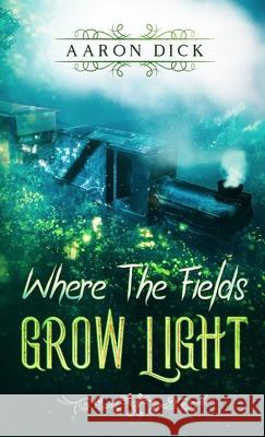 Where The Fields Grow Light Dick 9780473523442 Aaron Dick - książka