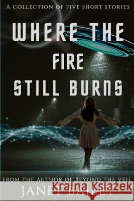 Where the fire still burns Janet Bailey 9781068693250 Janet Bailey - książka